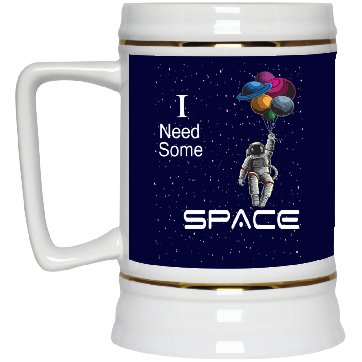 I Need Space-Beer Stein 22oz.