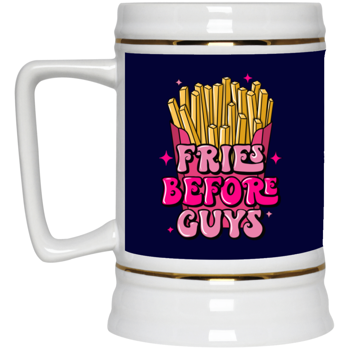 Fries Before Guys-Beer Stein 22oz.