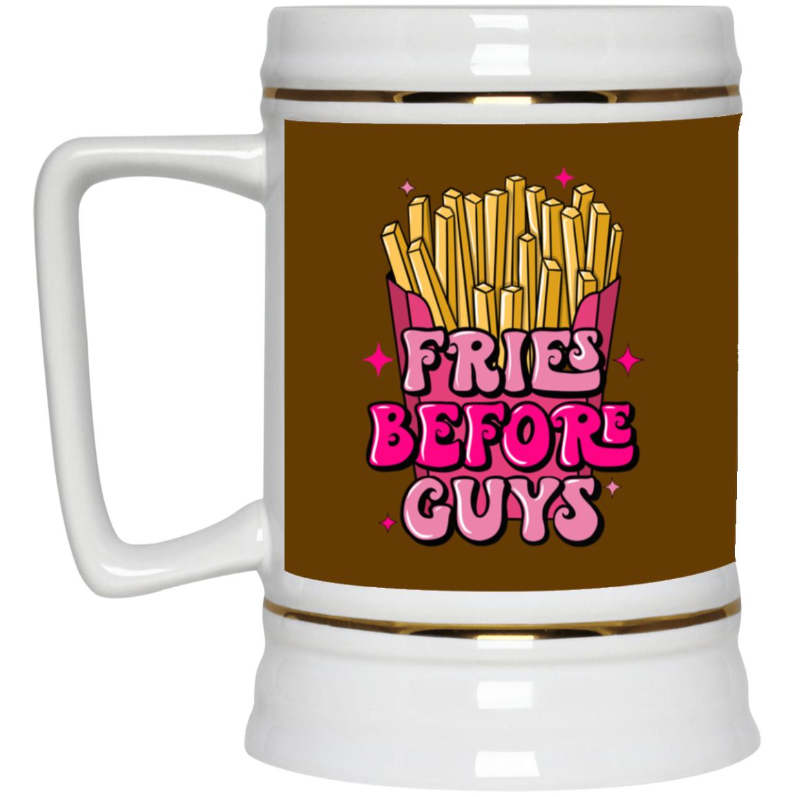 Fries Before Guys-Beer Stein 22oz.