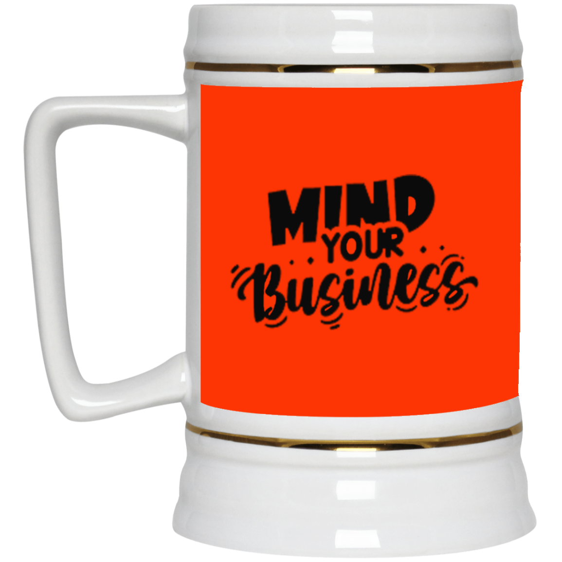 Mind Your Business-Beer Stein 22oz.
