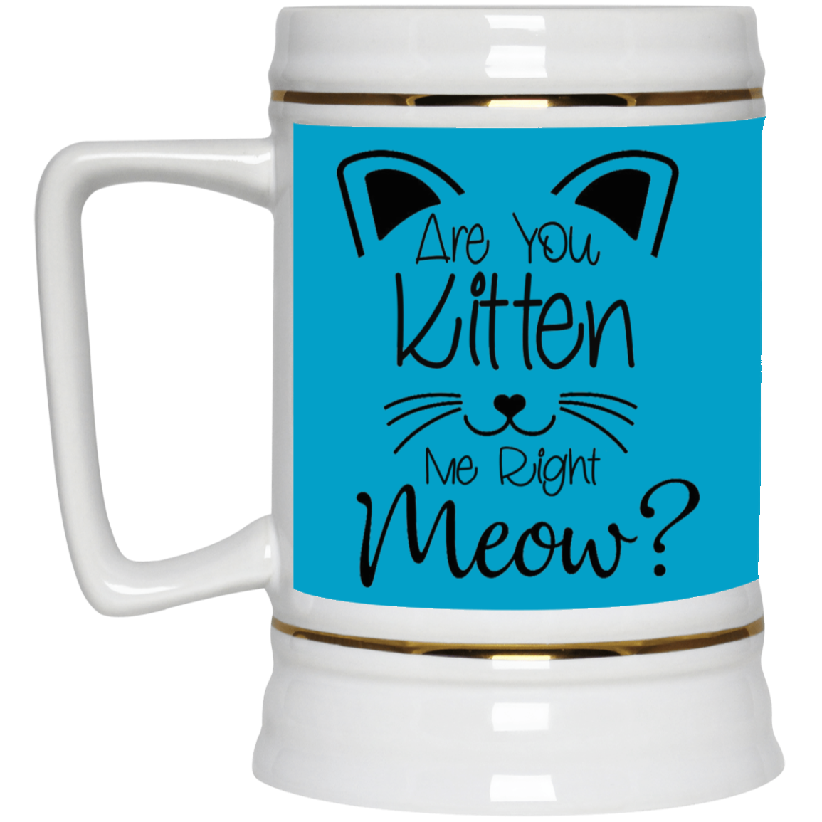 Are You Kitten Me-Beer Stein 22oz.