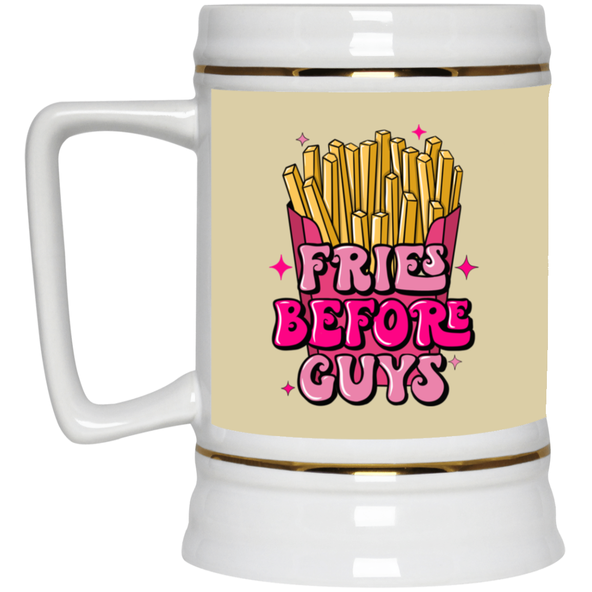 Fries Before Guys-Beer Stein 22oz.