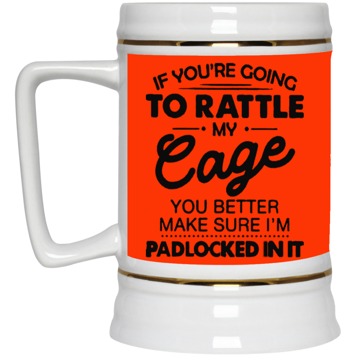 Rattle My Cage-Beer Stein 22oz.