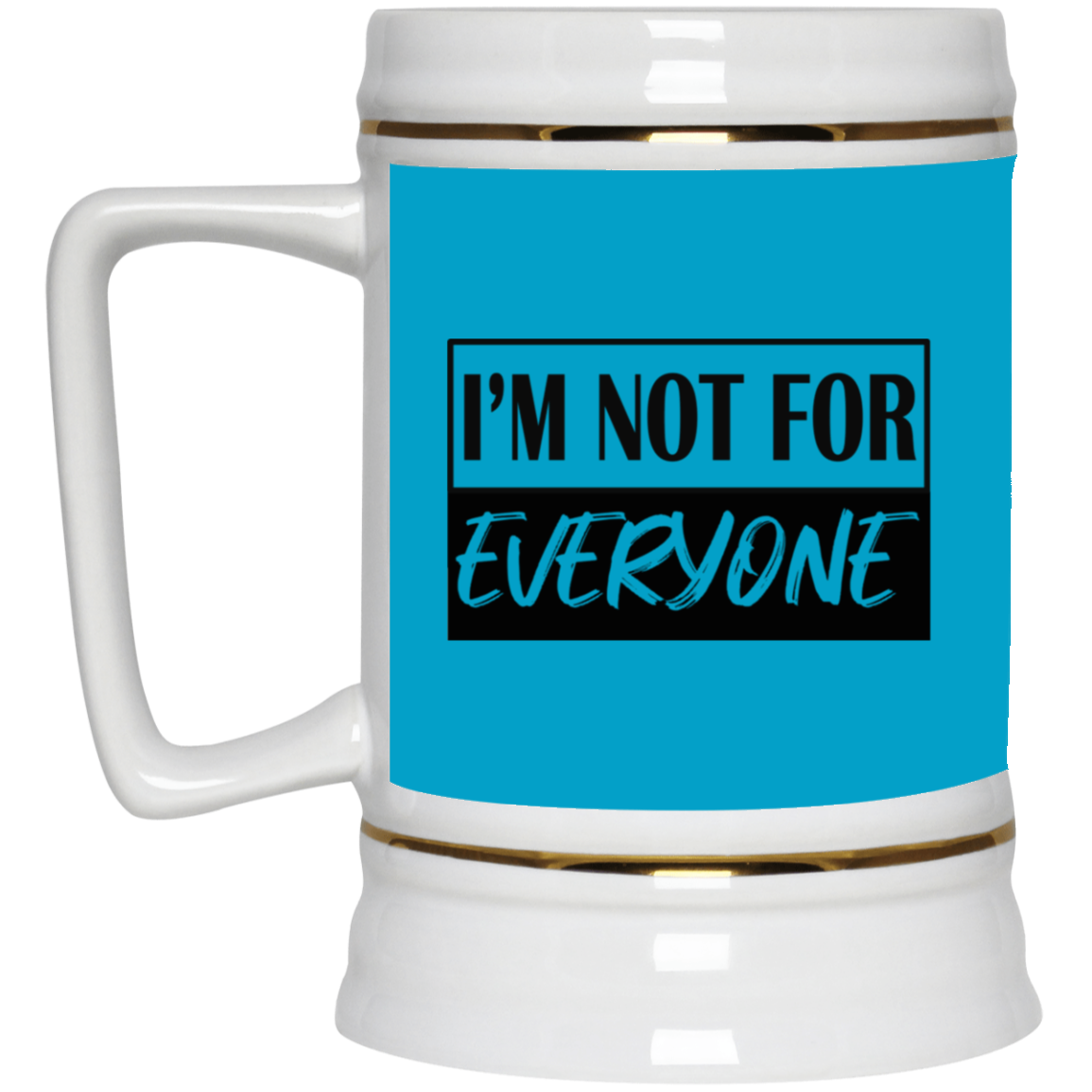 Not for Everyone-Beer Stein 22oz.
