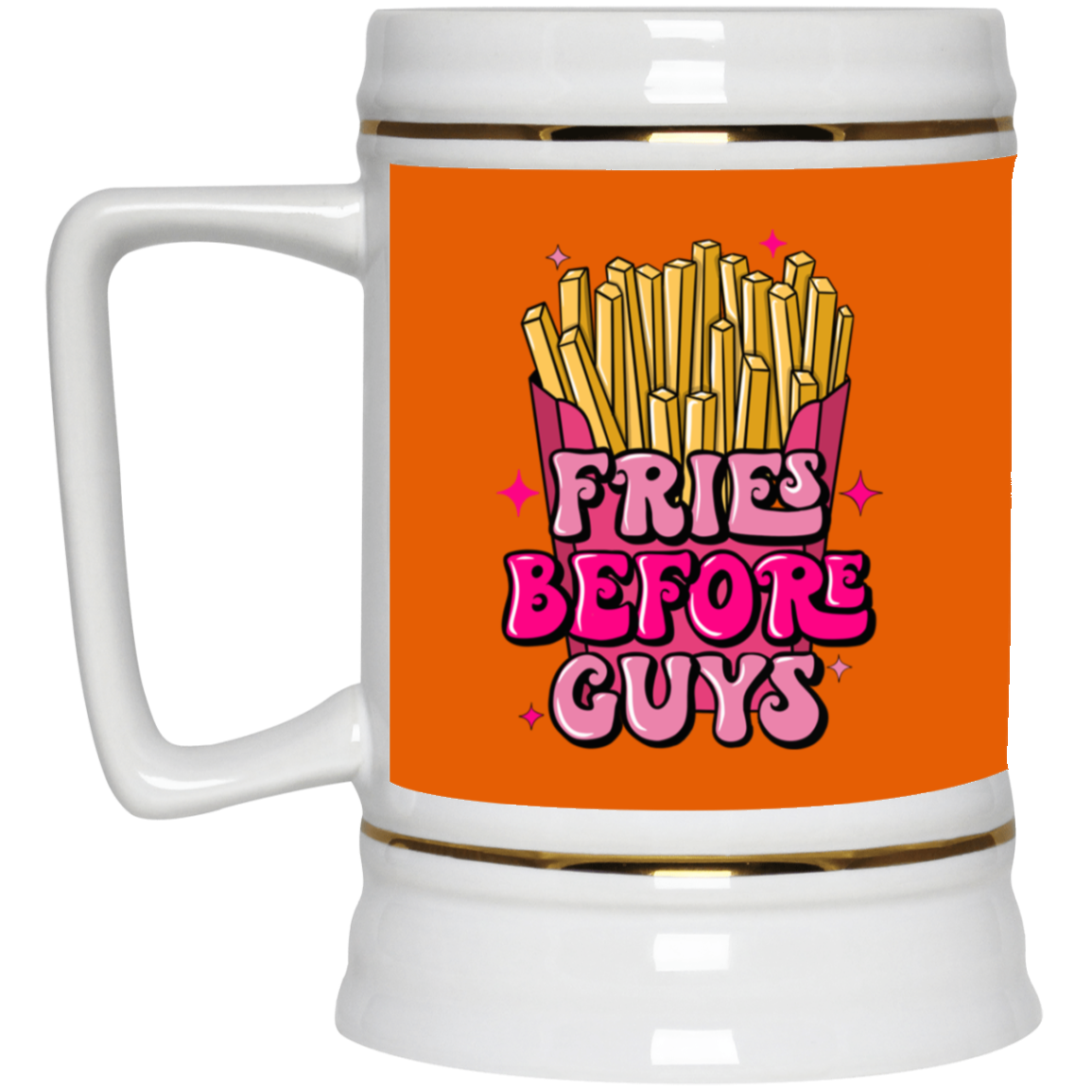 Fries Before Guys-Beer Stein 22oz.