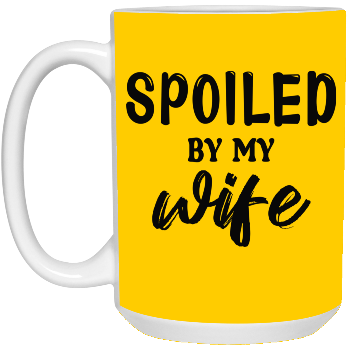 Spoiled By My Wife-15oz White Mug