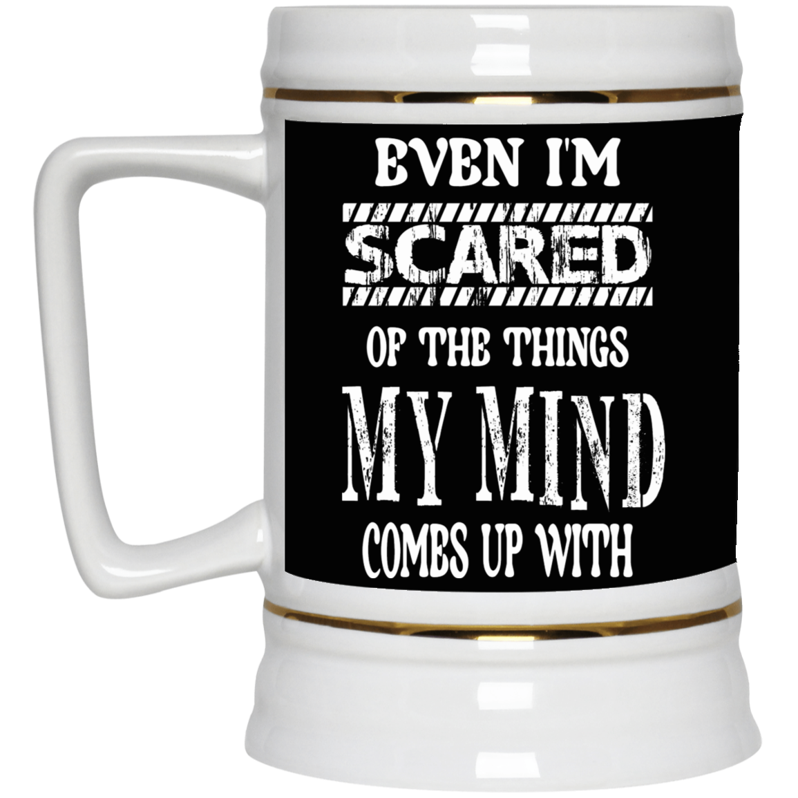 Even I'm Scared-Beer Stein 22oz.