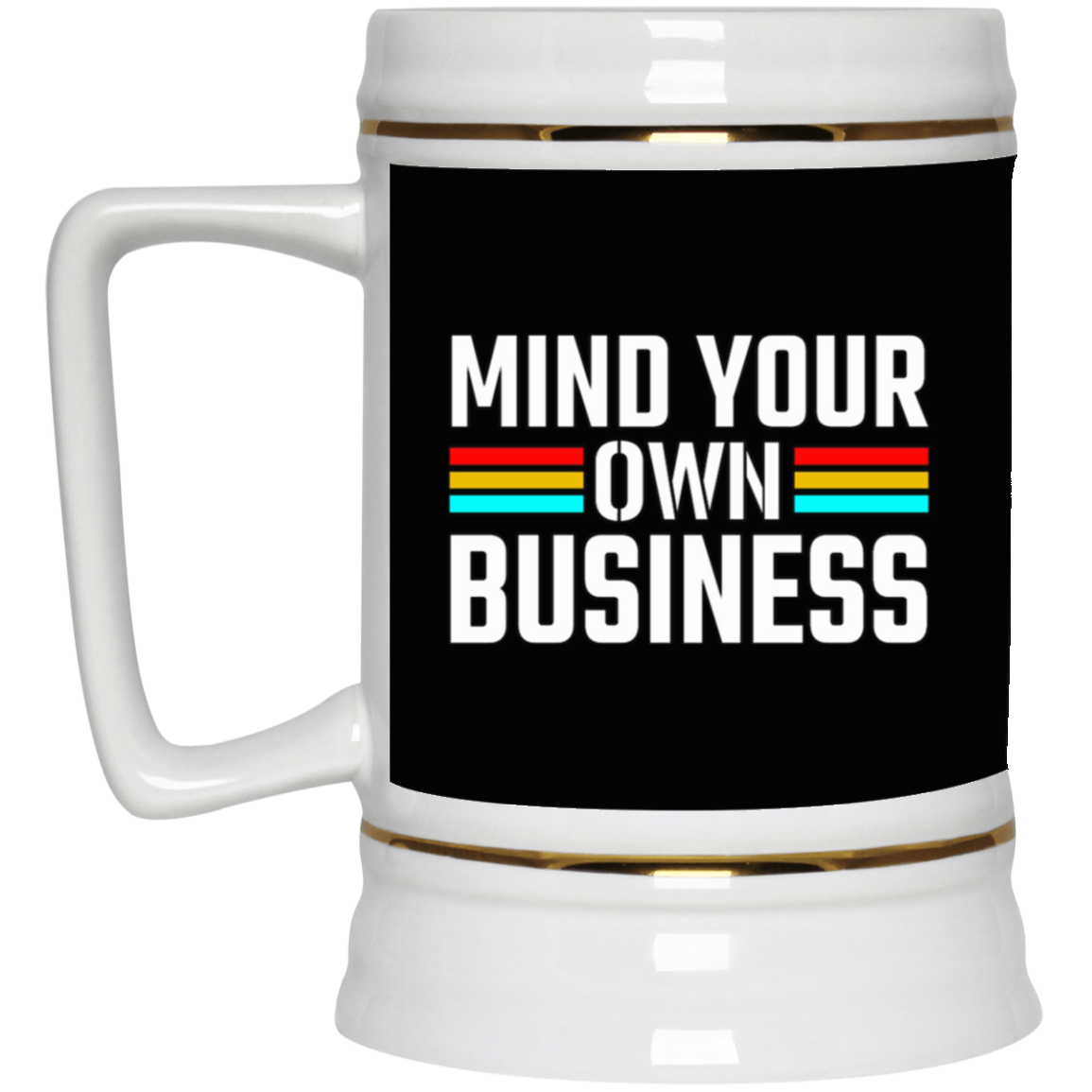 Mind Your Own Business-Beer Stein 22oz.