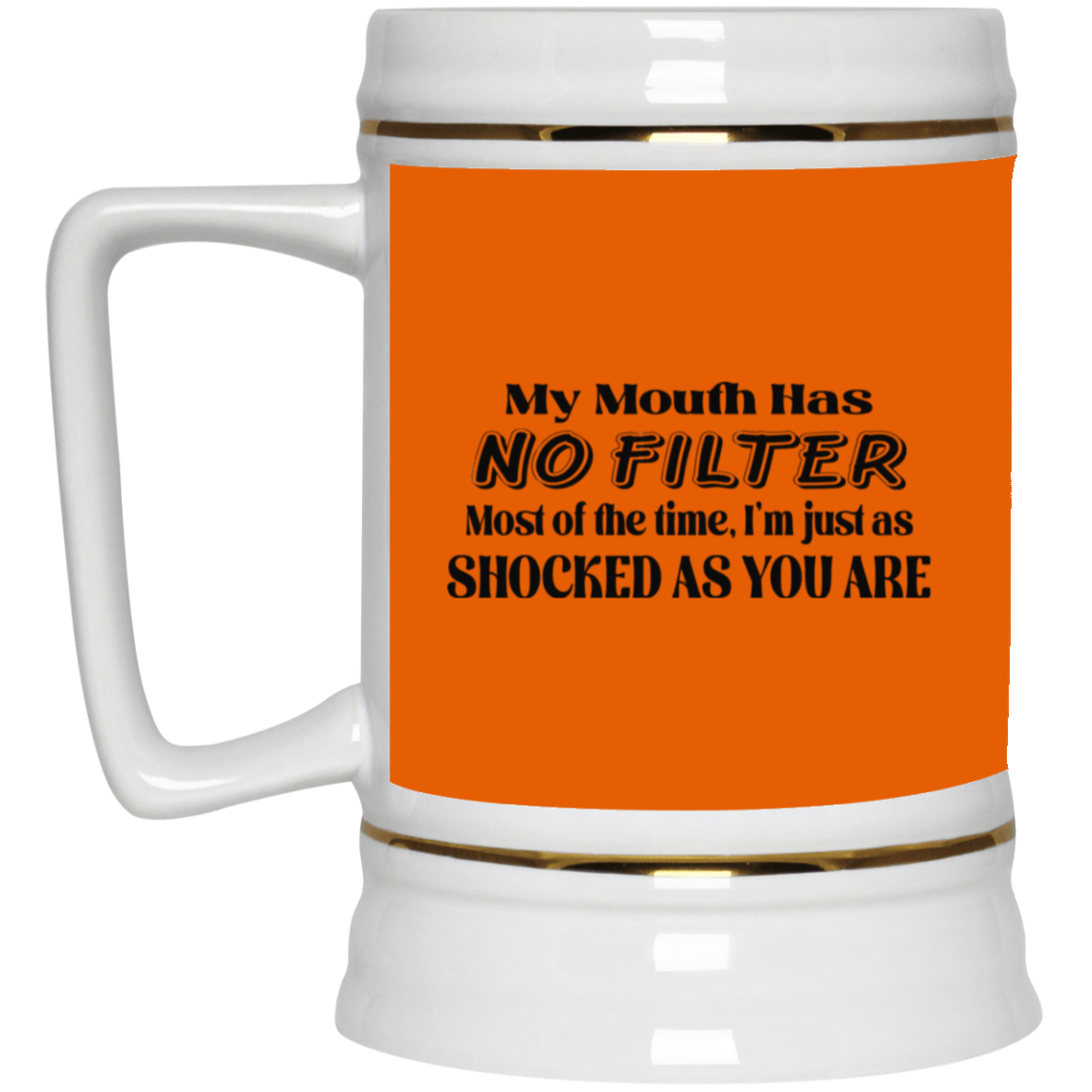 My Mouth Has No Filter-Beer Stein 22oz.