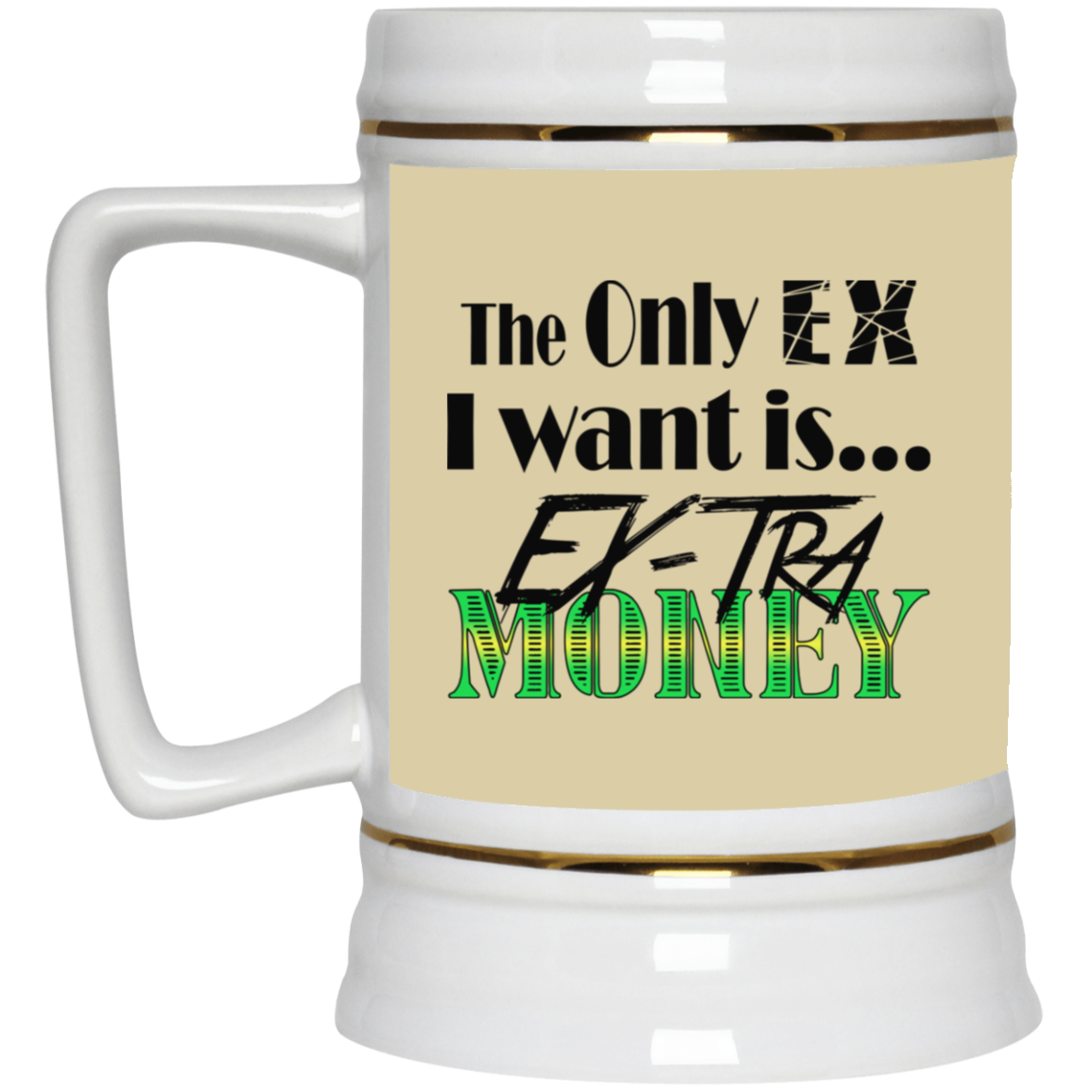 Ex-Tra Money-Beer Stein 22oz.