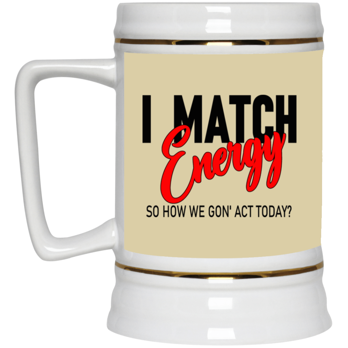 I Match Energy-Beer Stein 22oz.