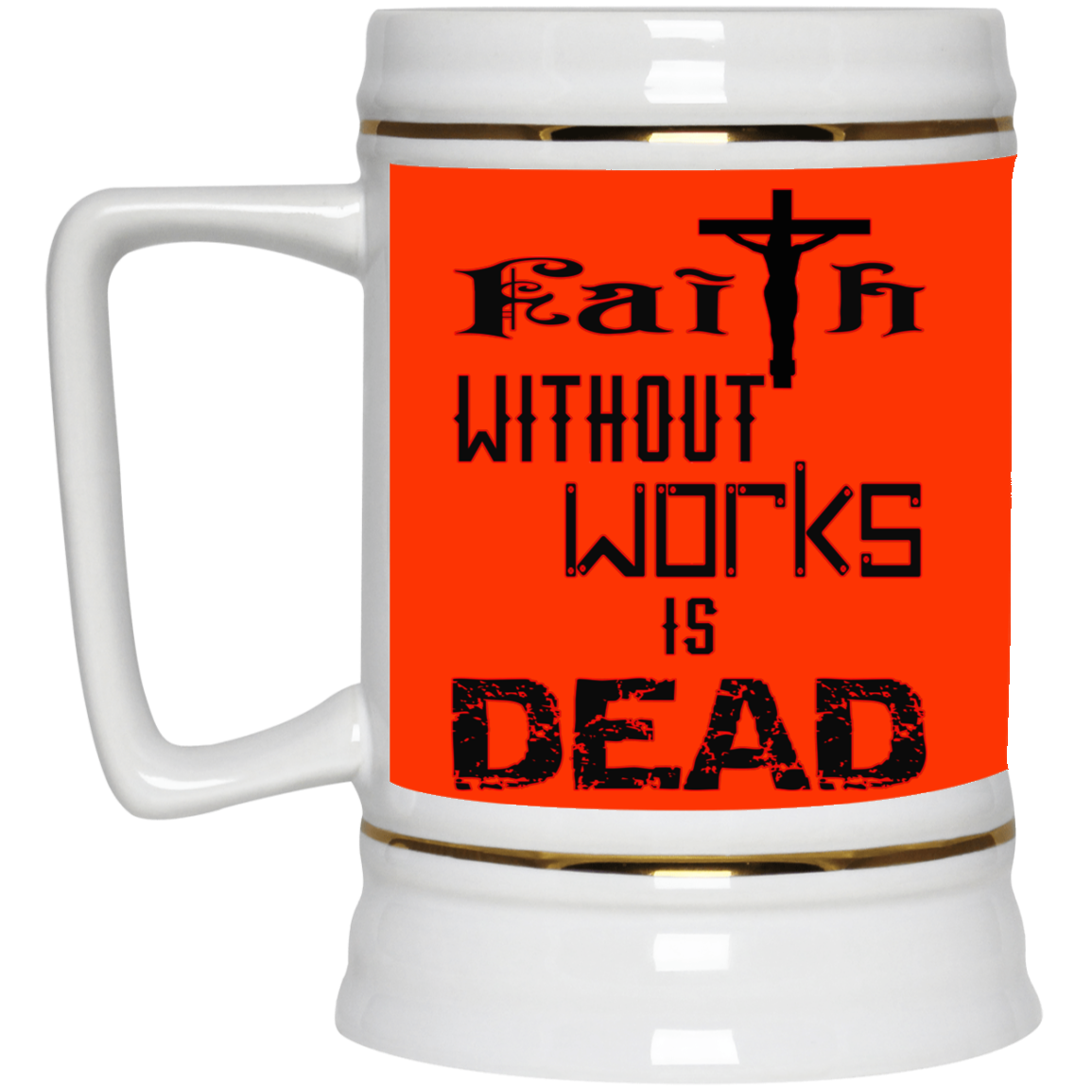 Faith without Works-Beer Stein 22oz.