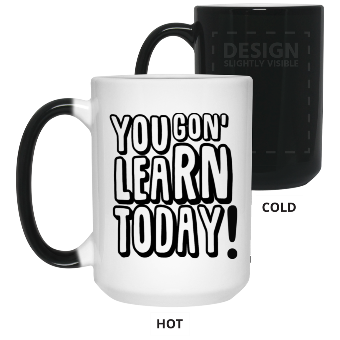 You Gon' Learn-15oz Color Changing Mug