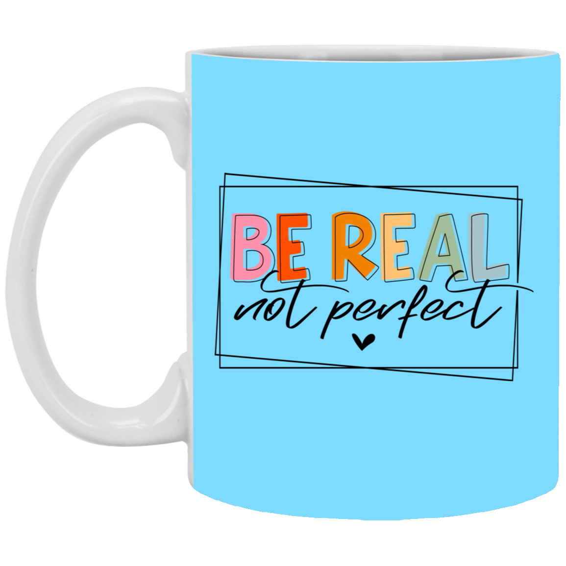 Be Real Not Perfect-11oz White Mug
