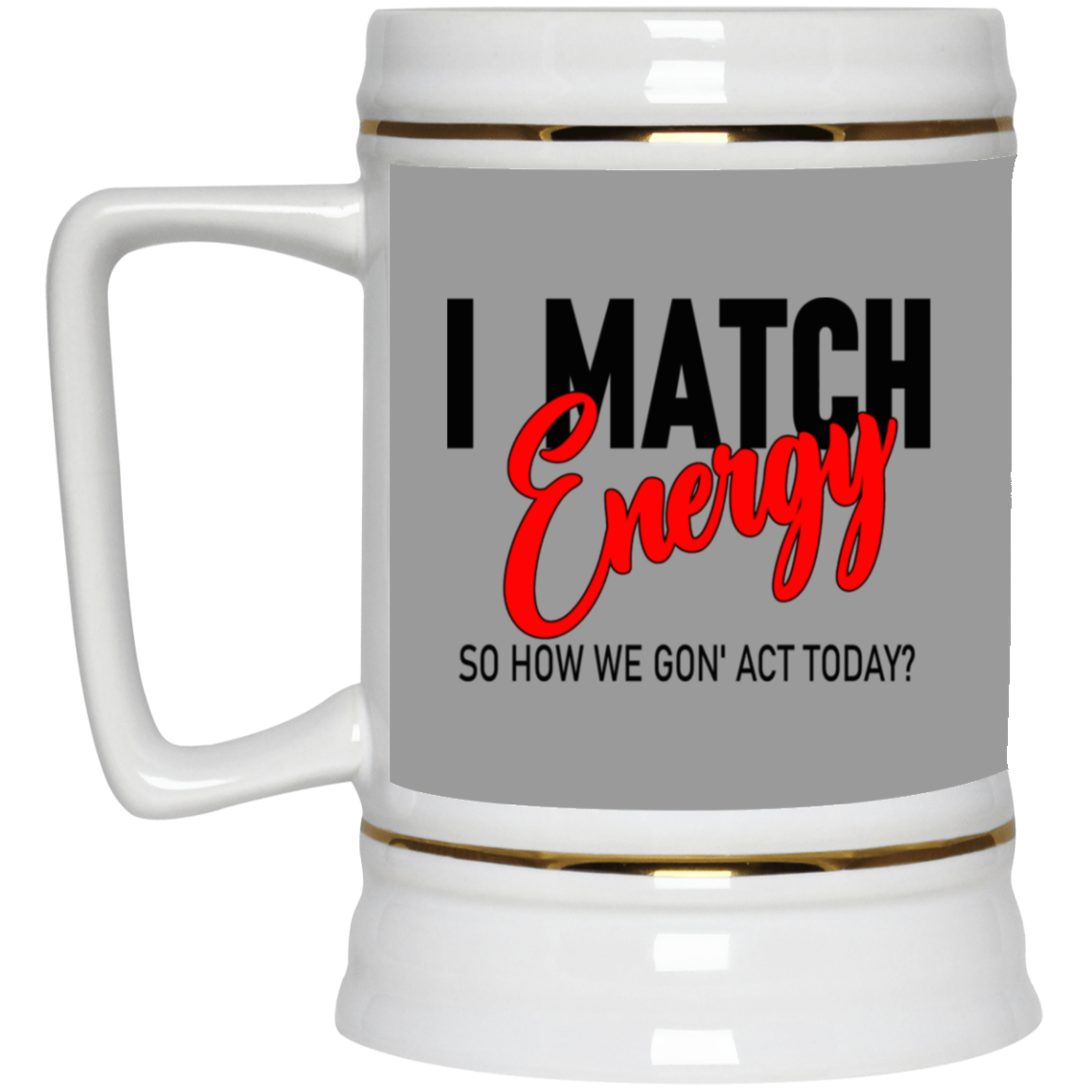 I Match Energy-Beer Stein 22oz.