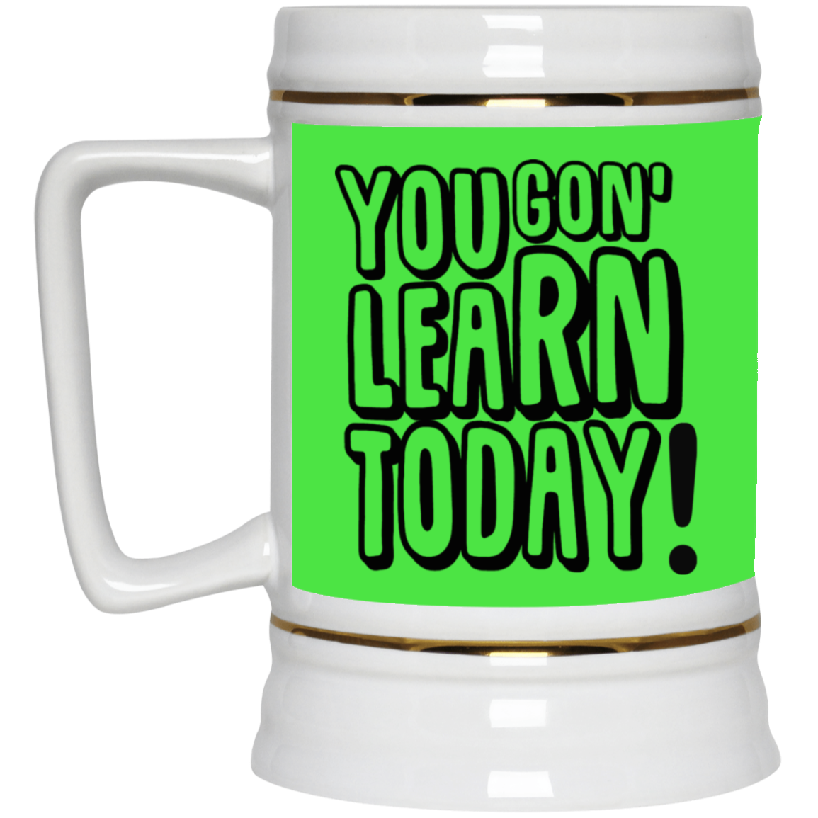 You Gon' Learn-Beer Stein 22oz.