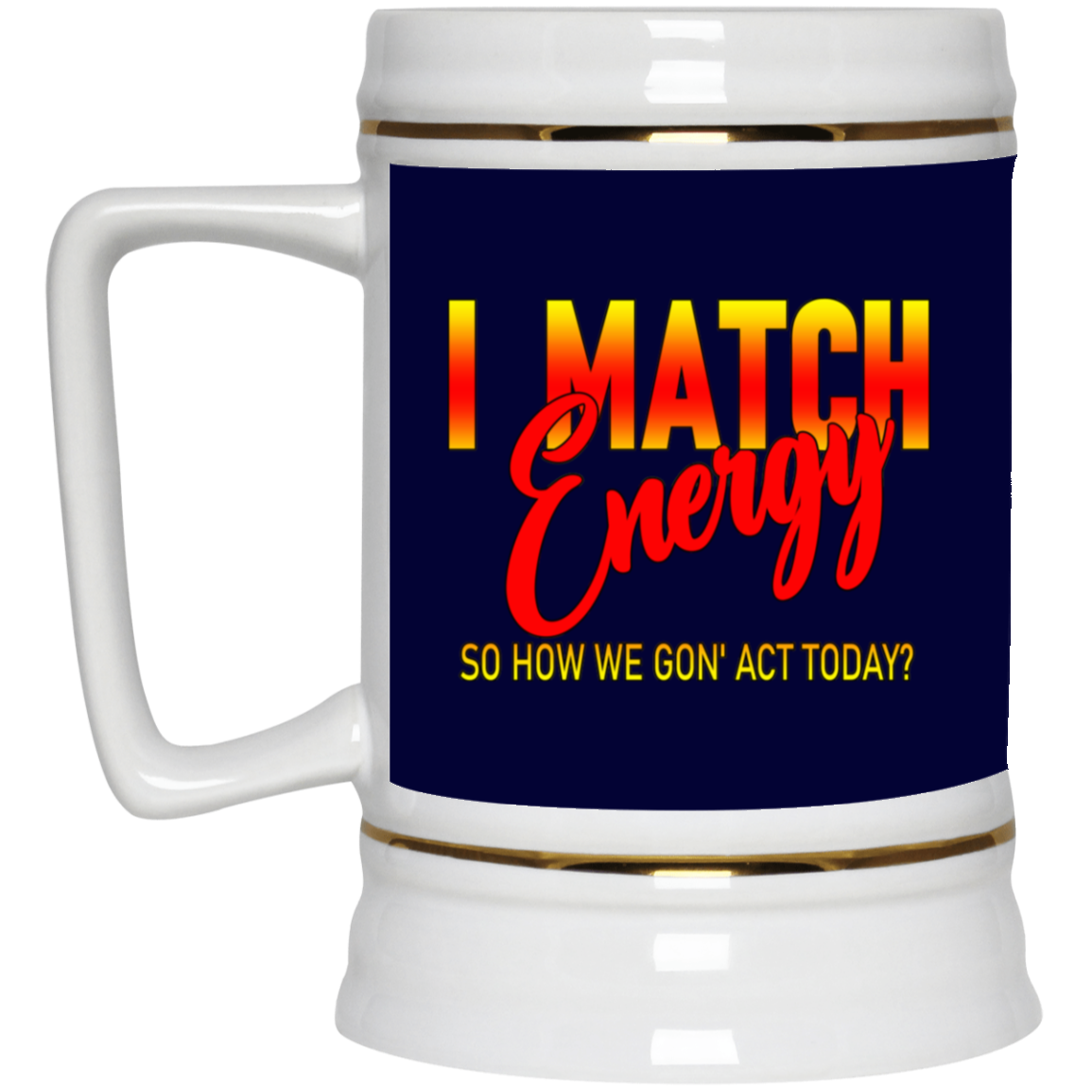 I Match Energy-Beer Stein 22oz.