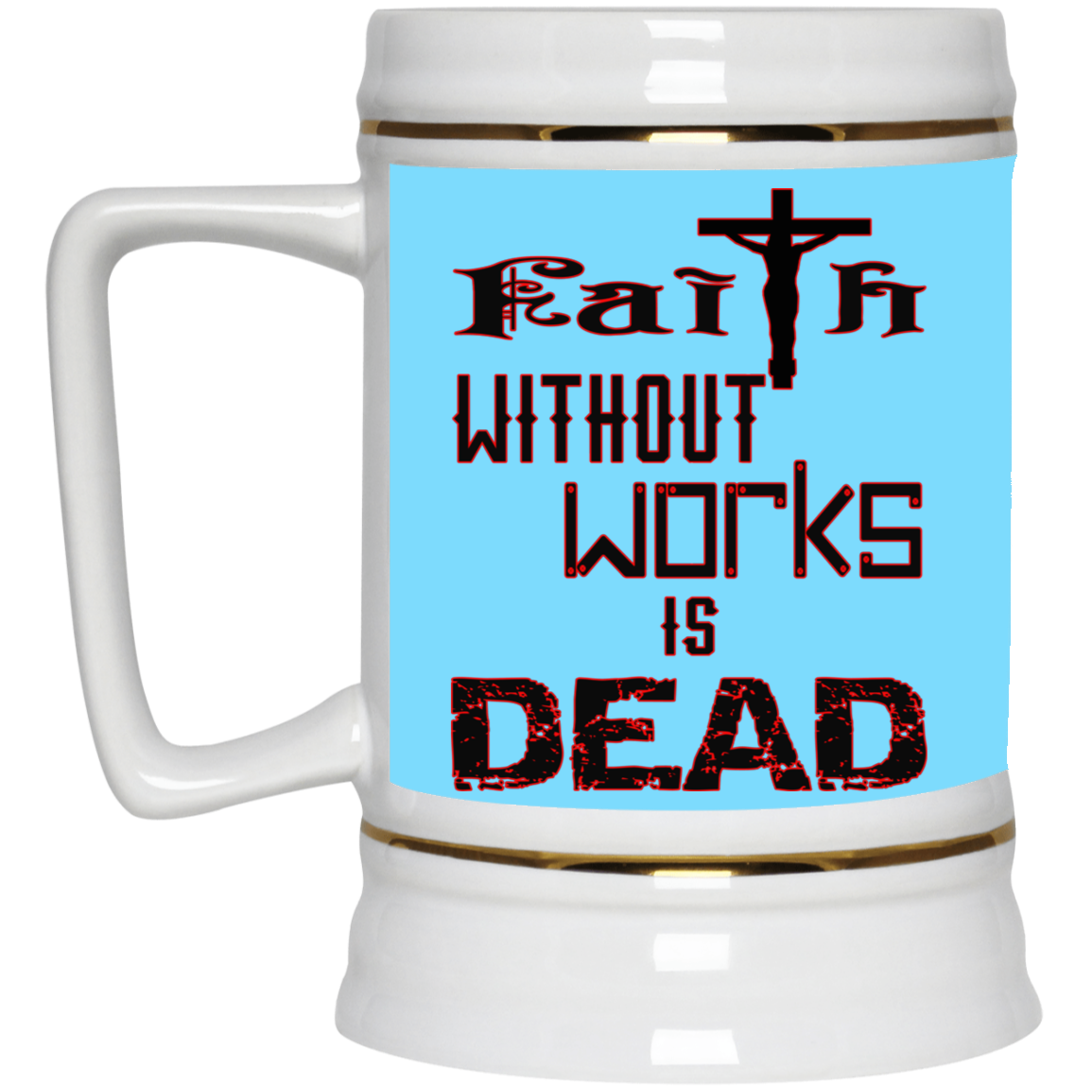 Faith without Works-Beer Stein 22oz.
