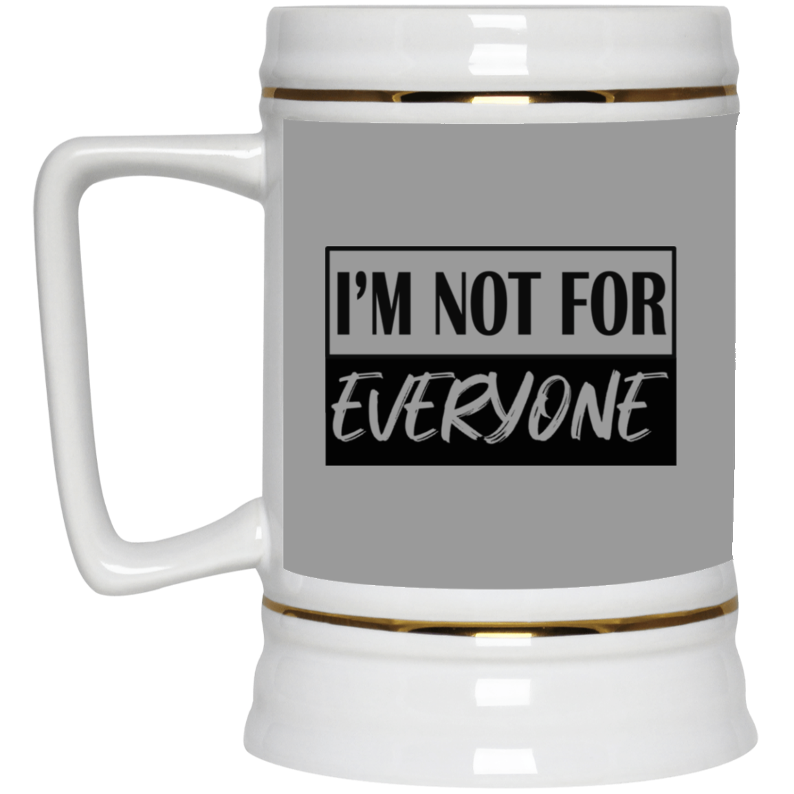Not for Everyone-Beer Stein 22oz.