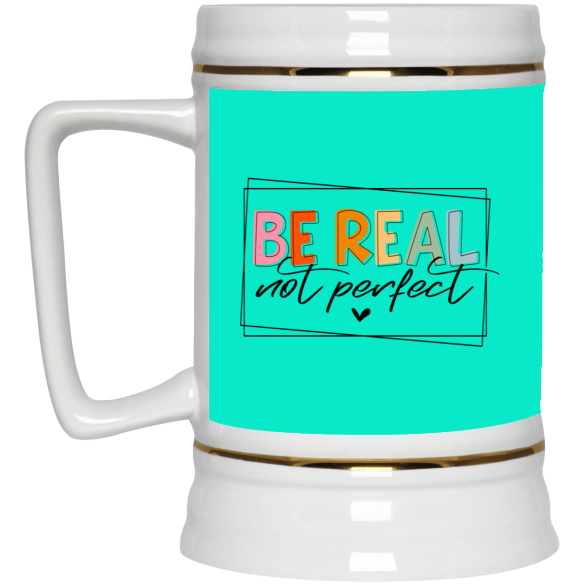 Be Real Not Perfect-Beer Stein 22oz.