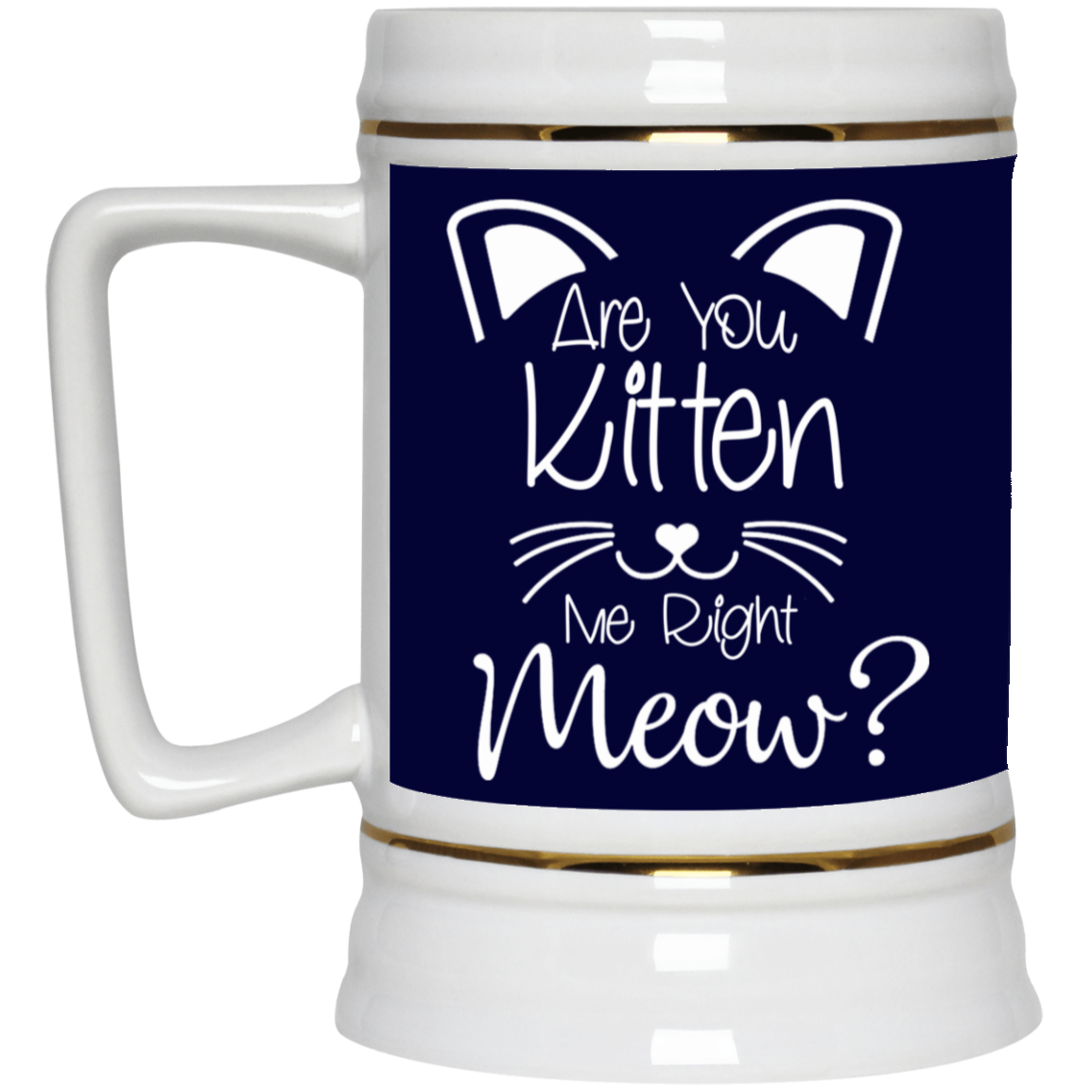 Are You Kitten Me-Beer Stein 22oz.