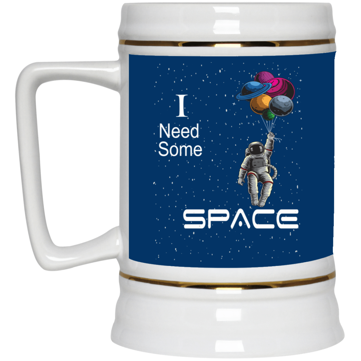 I Need Space-Beer Stein 22oz.