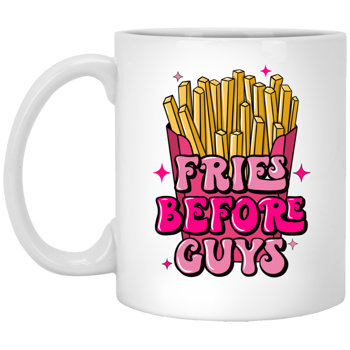Fries Before Guys-11oz White Mug