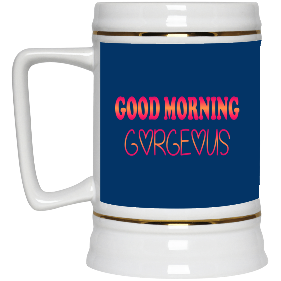 Good Morning Gorgeous-Beer Stein 22oz.