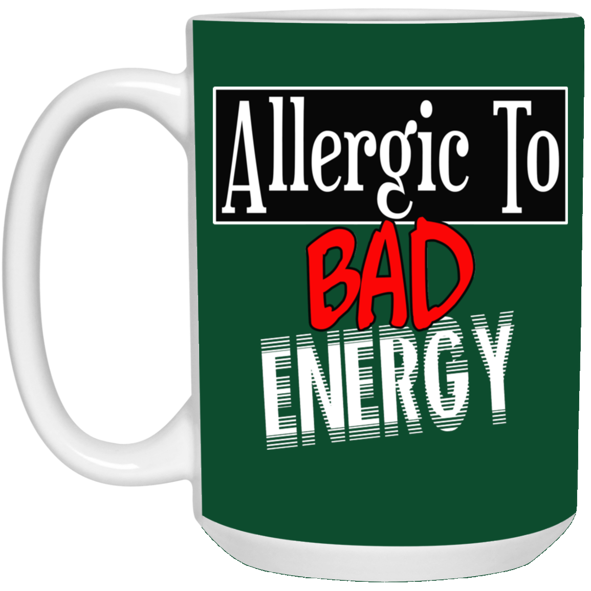 Allergic to Bad Energy-15oz White Mug