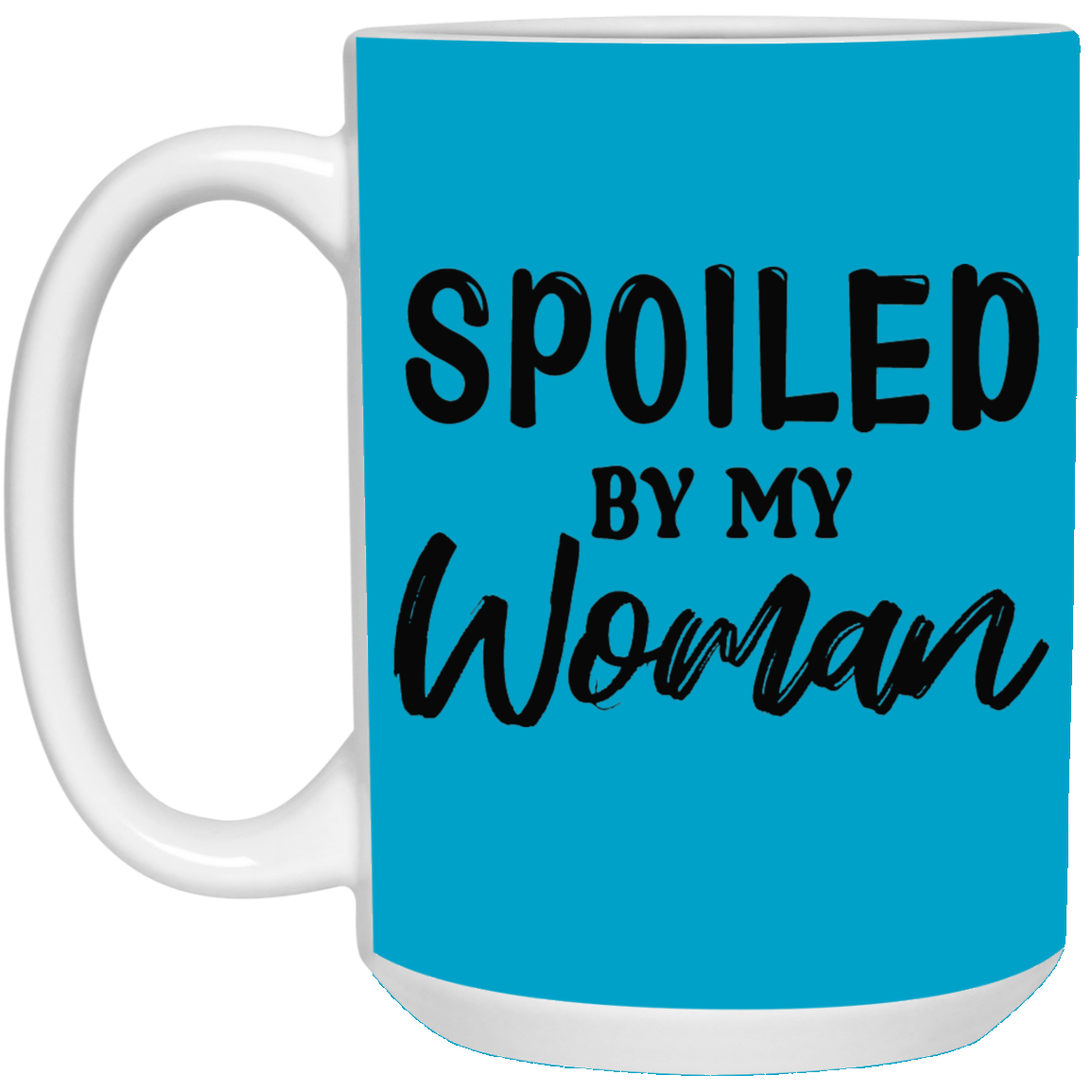 Spoiled By My Woman-15oz White Mug
