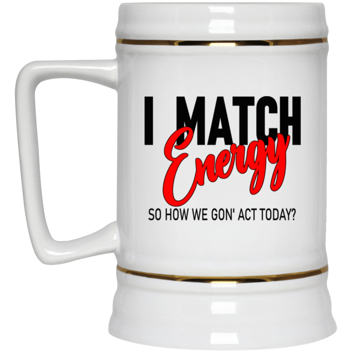 I Match Energy-Beer Stein 22oz.