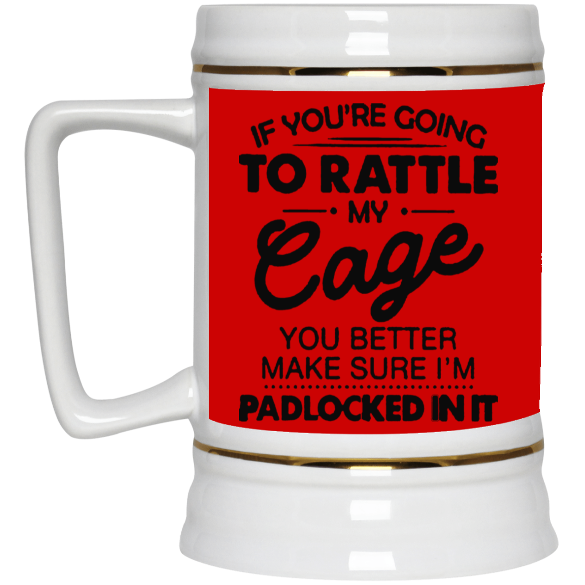 Rattle My Cage-Beer Stein 22oz.