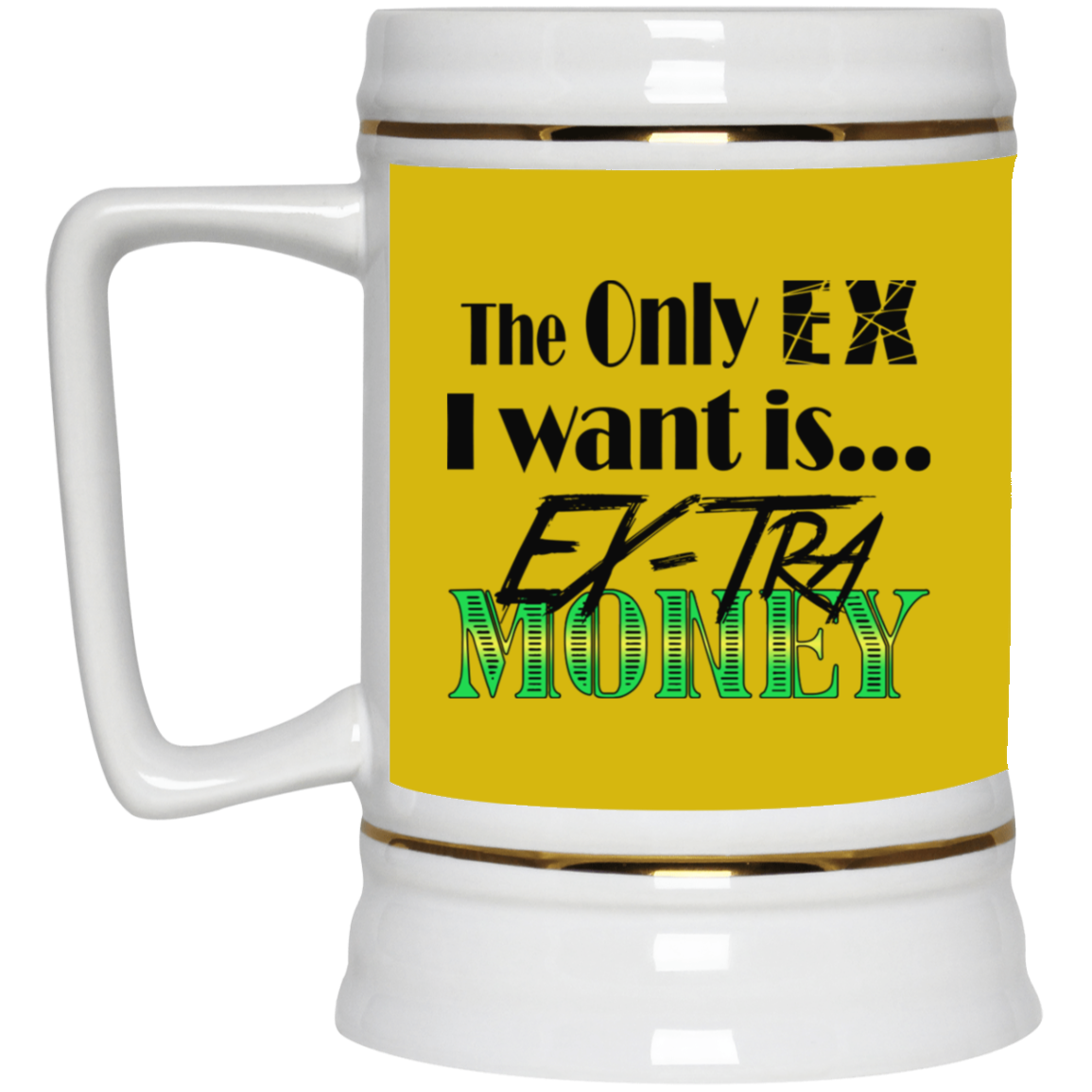 Ex-Tra Money-Beer Stein 22oz.