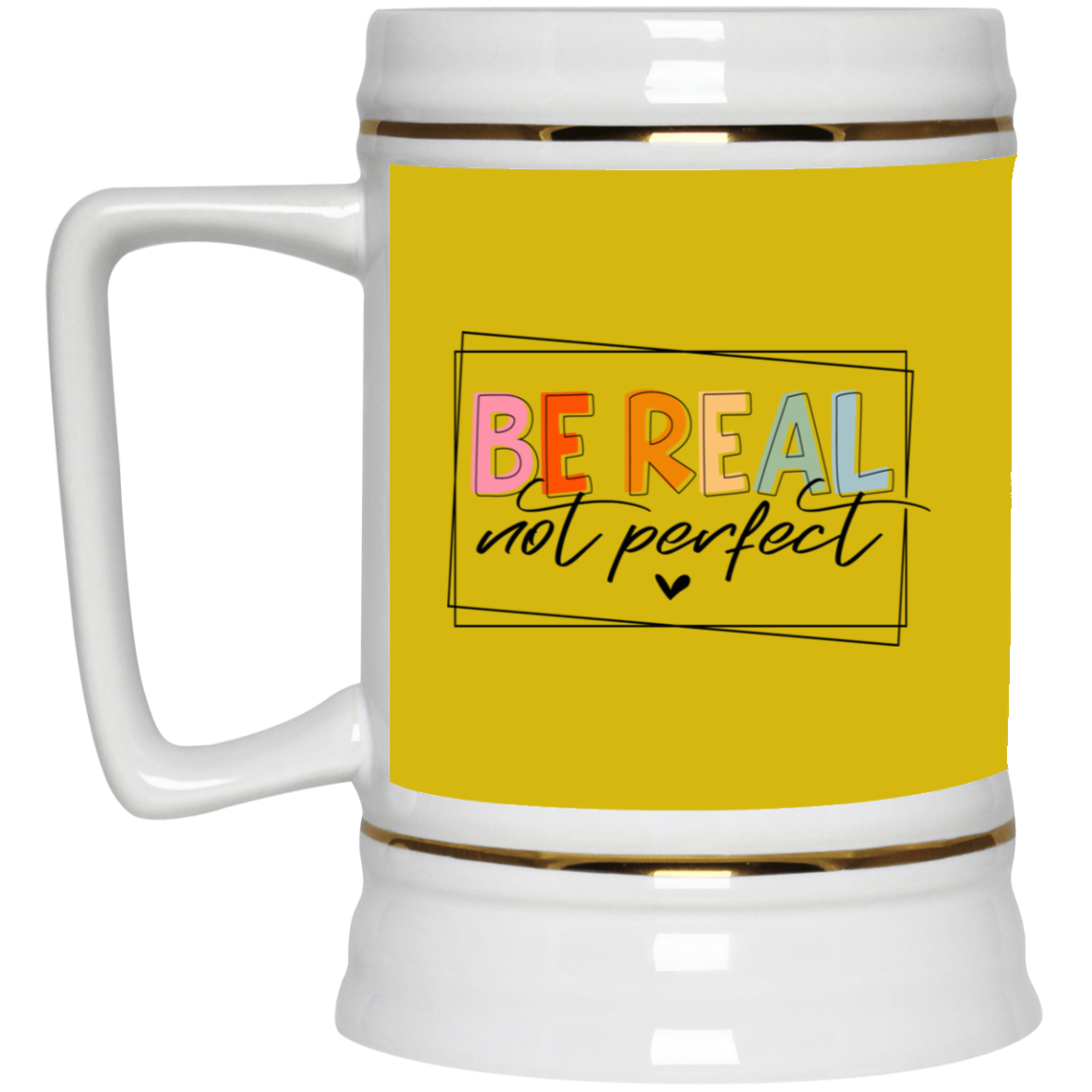 Be Real Not Perfect-Beer Stein 22oz.