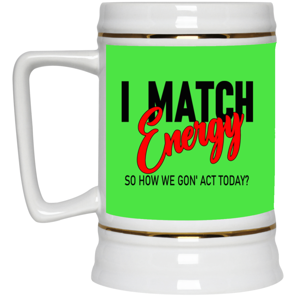 I Match Energy-Beer Stein 22oz.