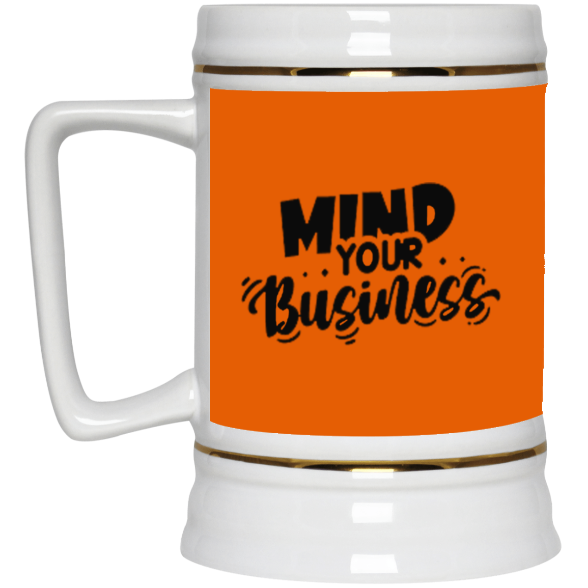 Mind Your Business-Beer Stein 22oz.