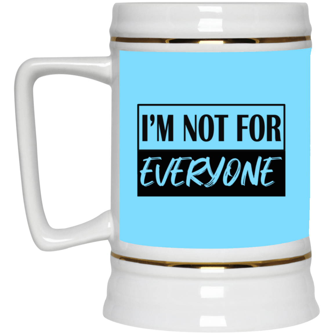Not for Everyone-Beer Stein 22oz.