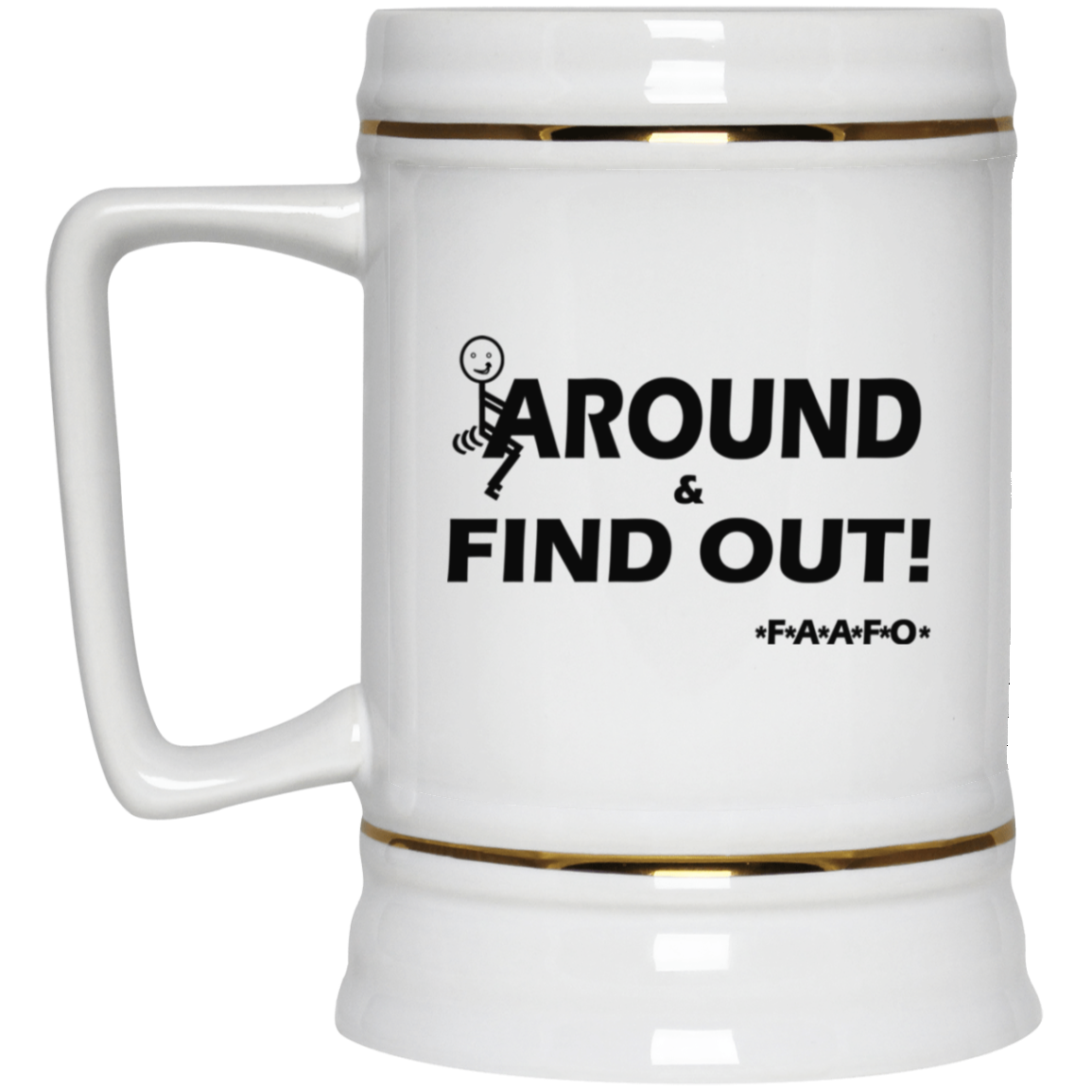 Fu(k Around-Beer Stein 22oz.
