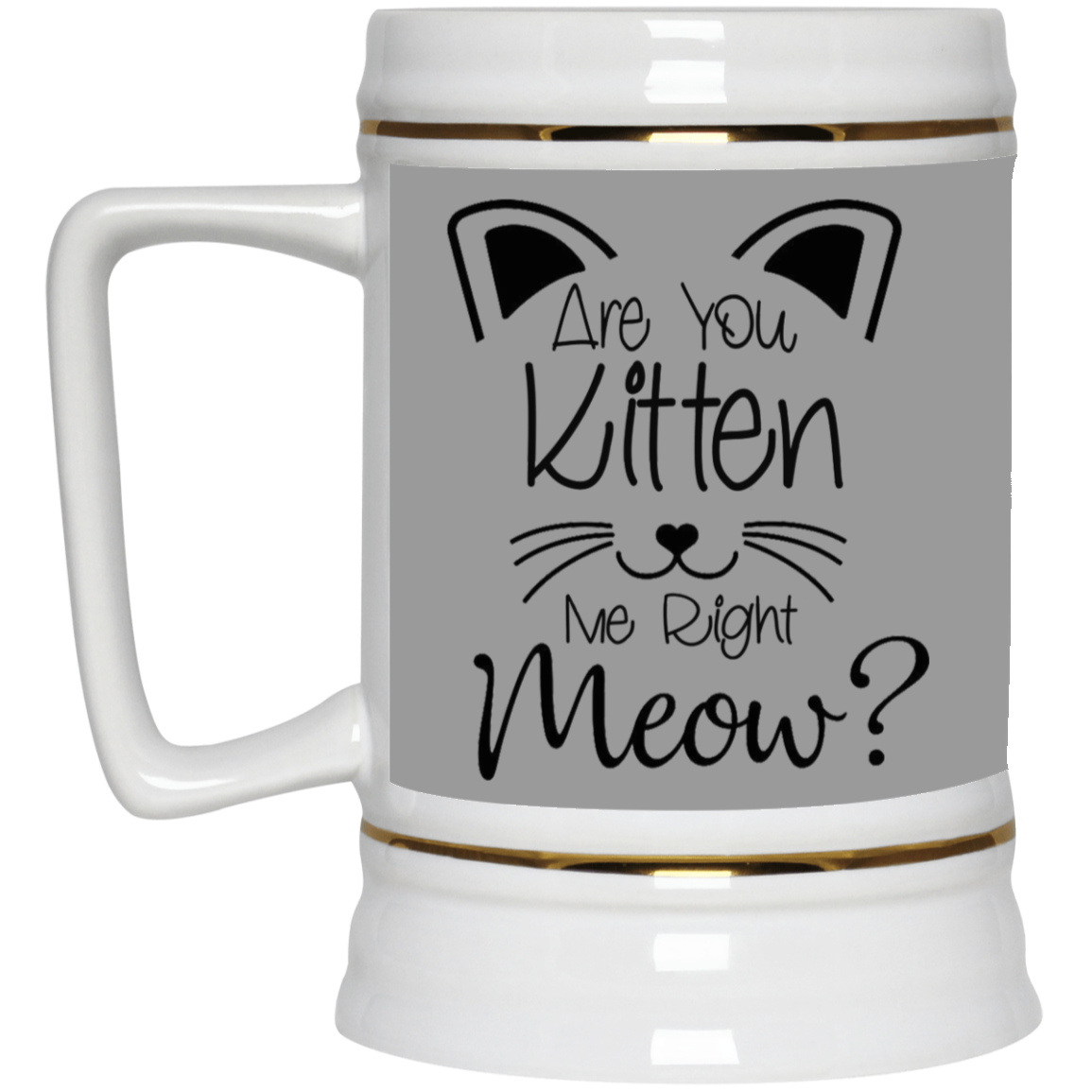 Are You Kitten Me-Beer Stein 22oz.