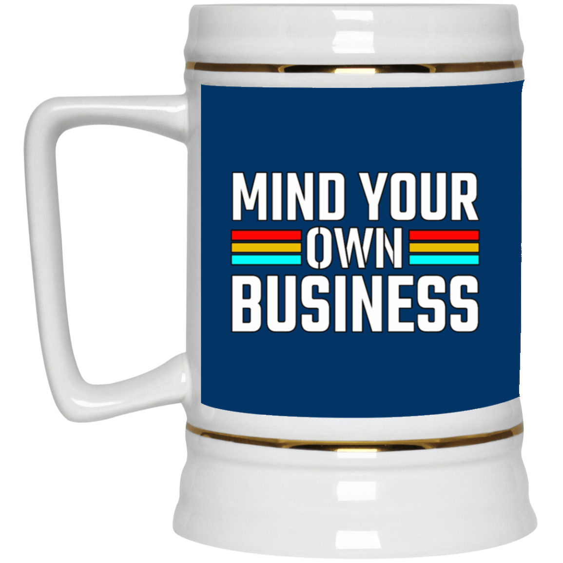 Mind Your Own Business-Beer Stein 22oz.