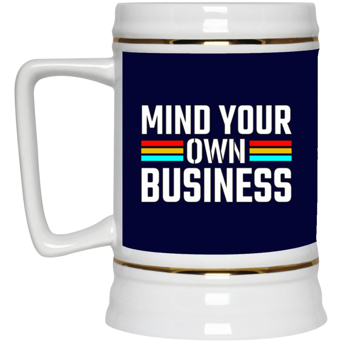 Mind Your Own Business-Beer Stein 22oz.