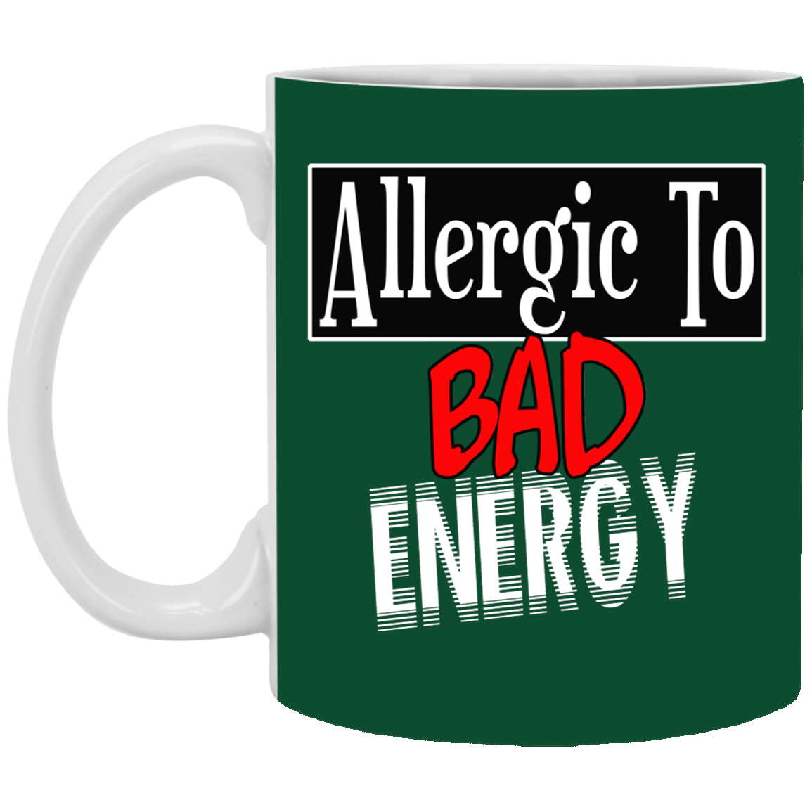 Allergic to Bad Energy-11oz Ceramic White Mug