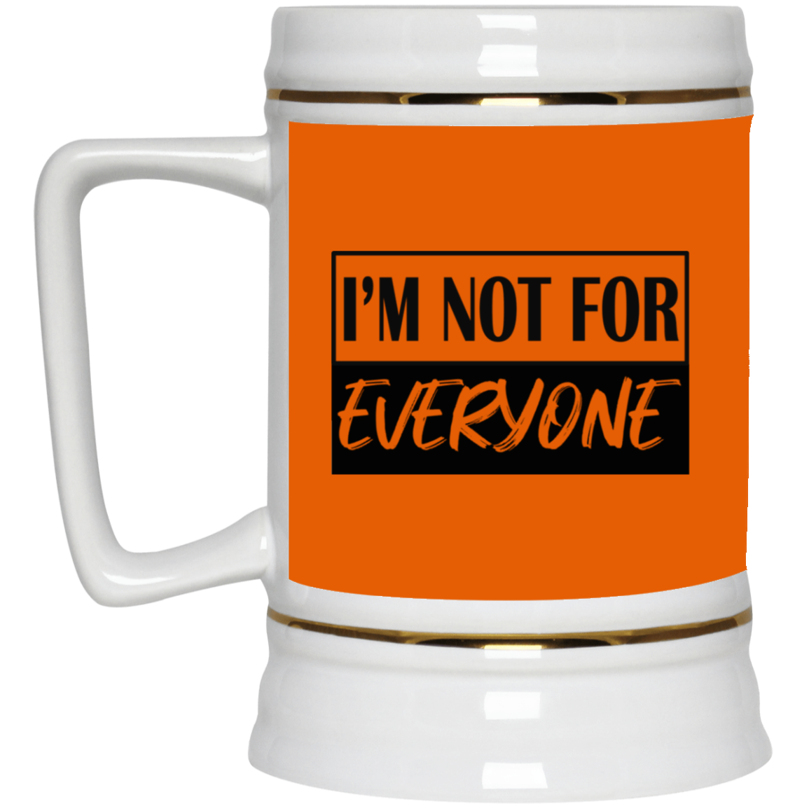 Not for Everyone-Beer Stein 22oz.