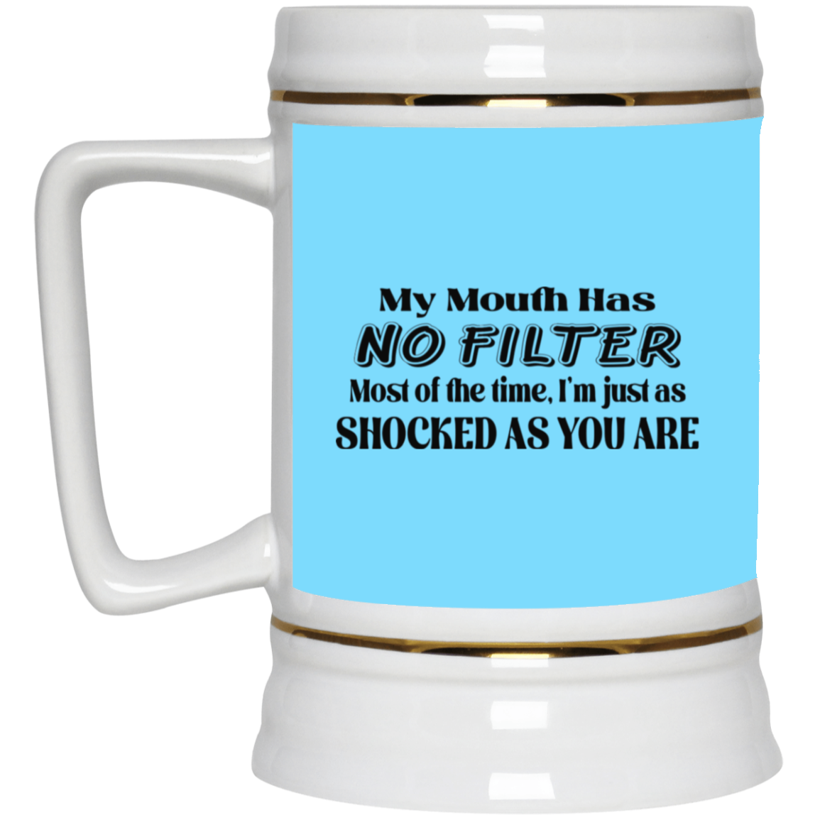 My Mouth Has No Filter-Beer Stein 22oz.