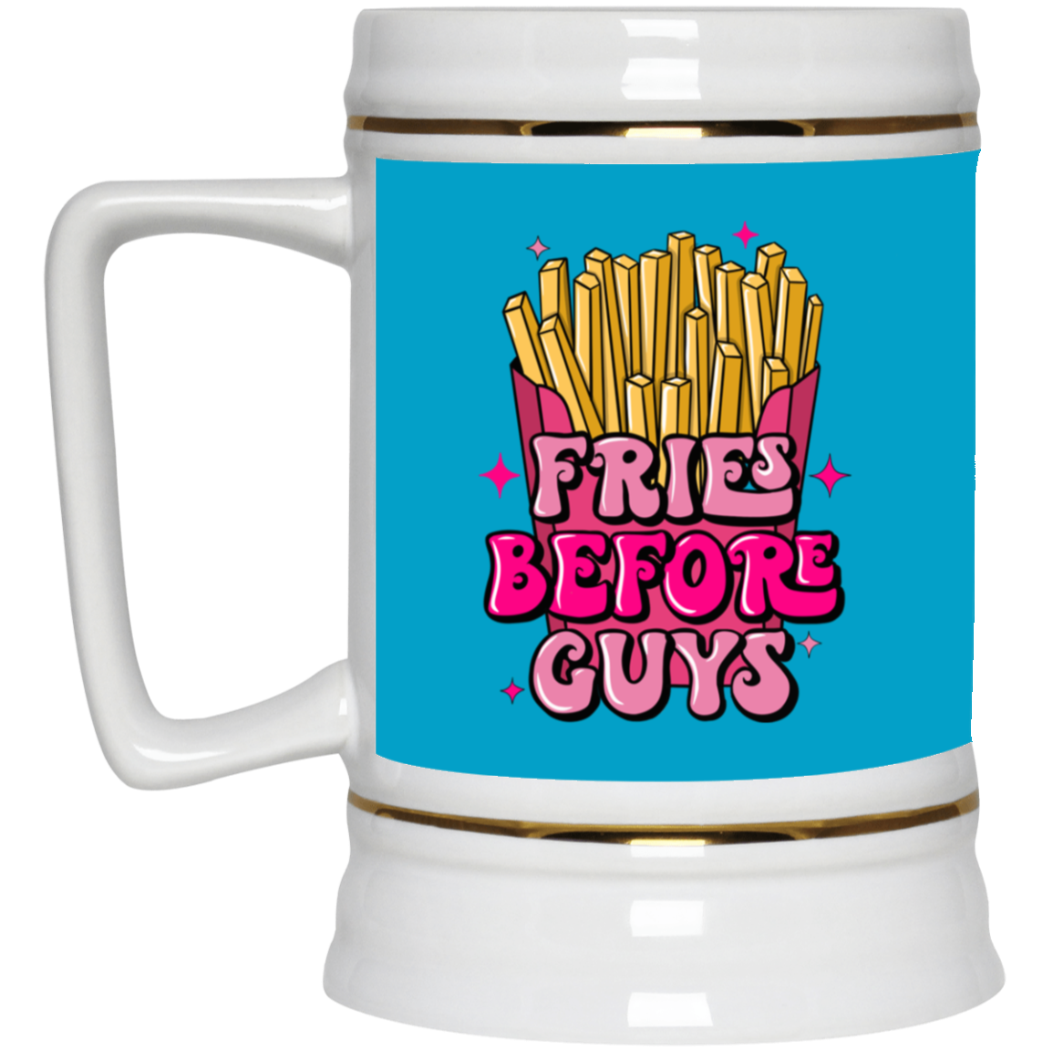 Fries Before Guys-Beer Stein 22oz.