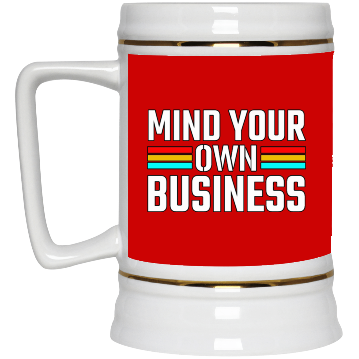 Mind Your Own Business-Beer Stein 22oz.