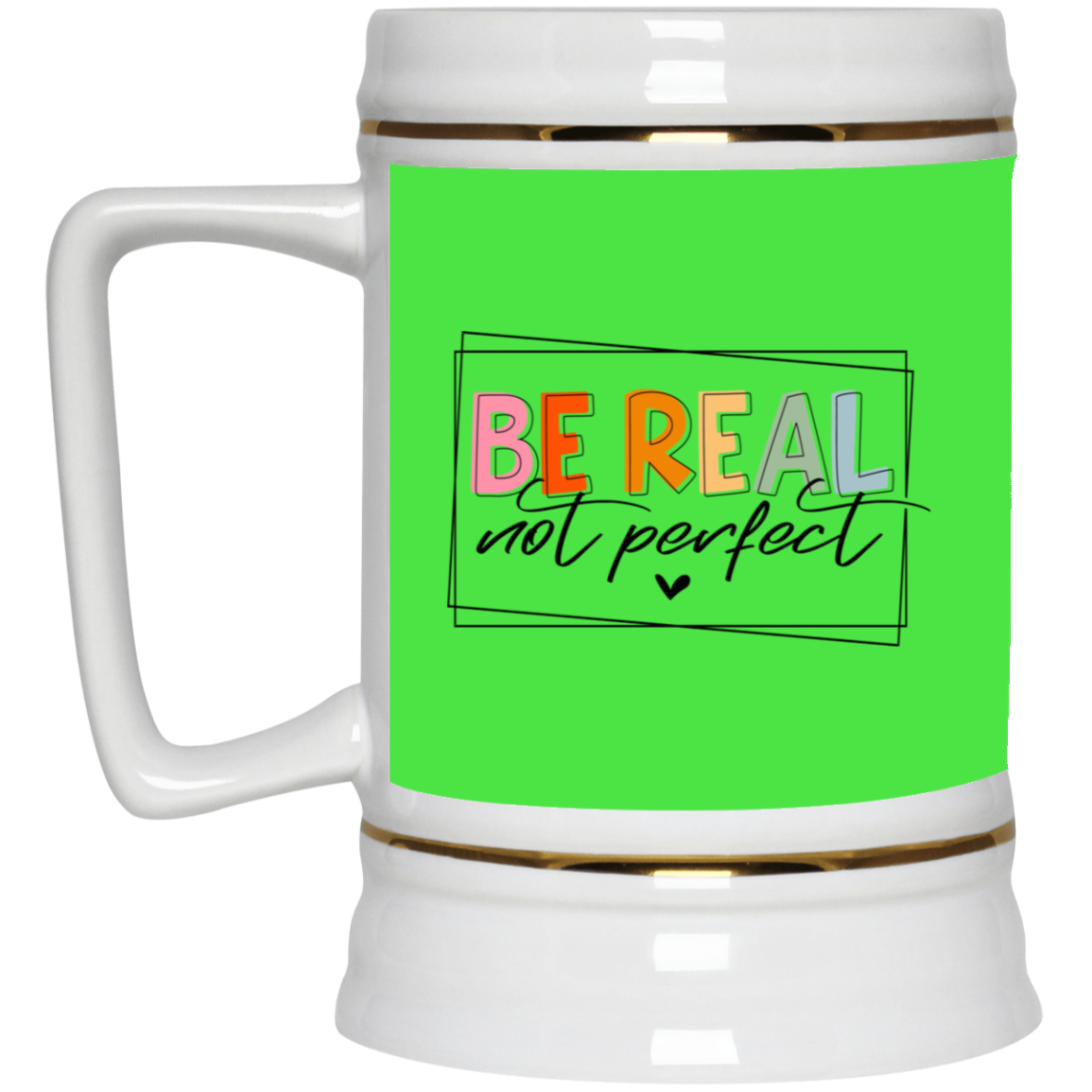Be Real Not Perfect-Beer Stein 22oz.