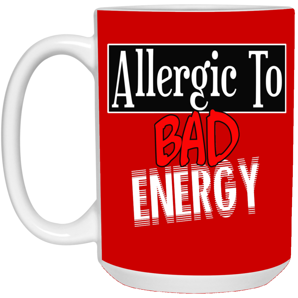 Allergic to Bad Energy-15oz White Mug