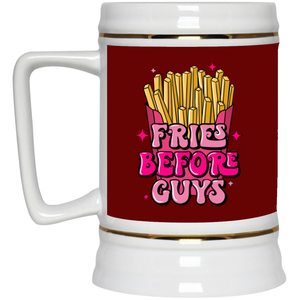 Fries Before Guys-Beer Stein 22oz.