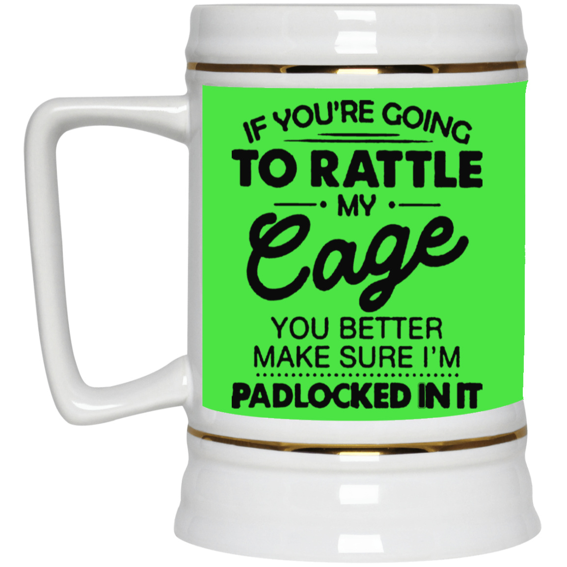 Rattle My Cage-Beer Stein 22oz.